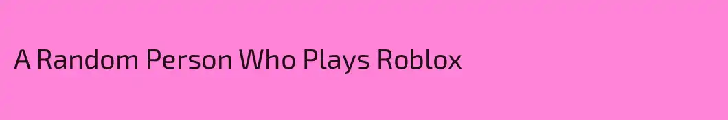 A Random Person Who Plays Roblox